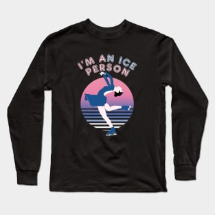 I'm An Ice Person - Ice Skating Funny Pun Quote Long Sleeve T-Shirt